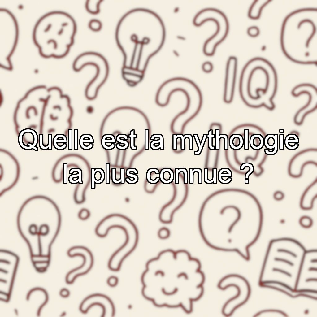 Quelle est la mythologie la plus connue ?