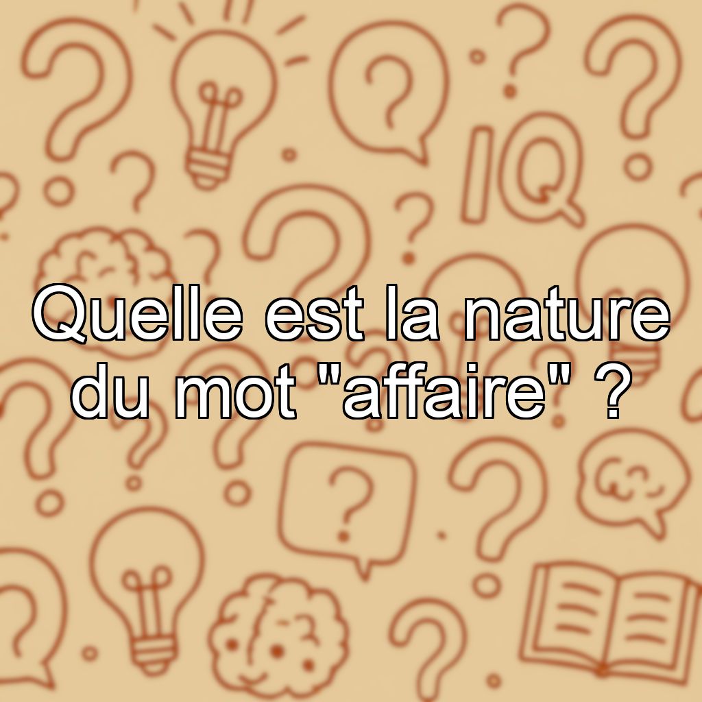 Quelle est la nature du mot 
