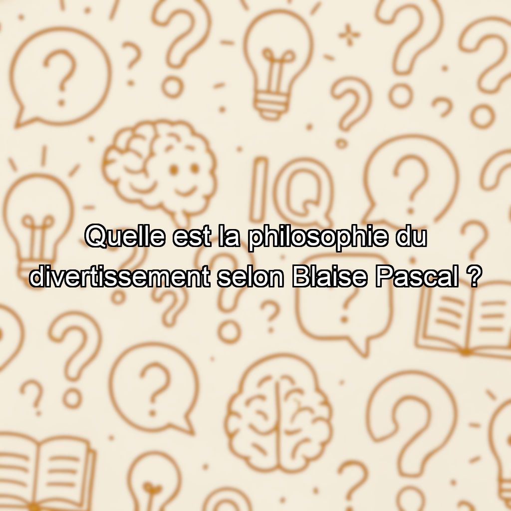 Quelle est la philosophie du divertissement selon Blaise Pascal ?