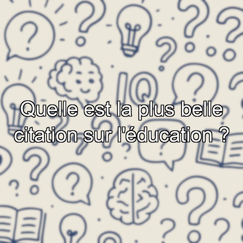 Quelle est la plus belle citation sur l'éducation ?