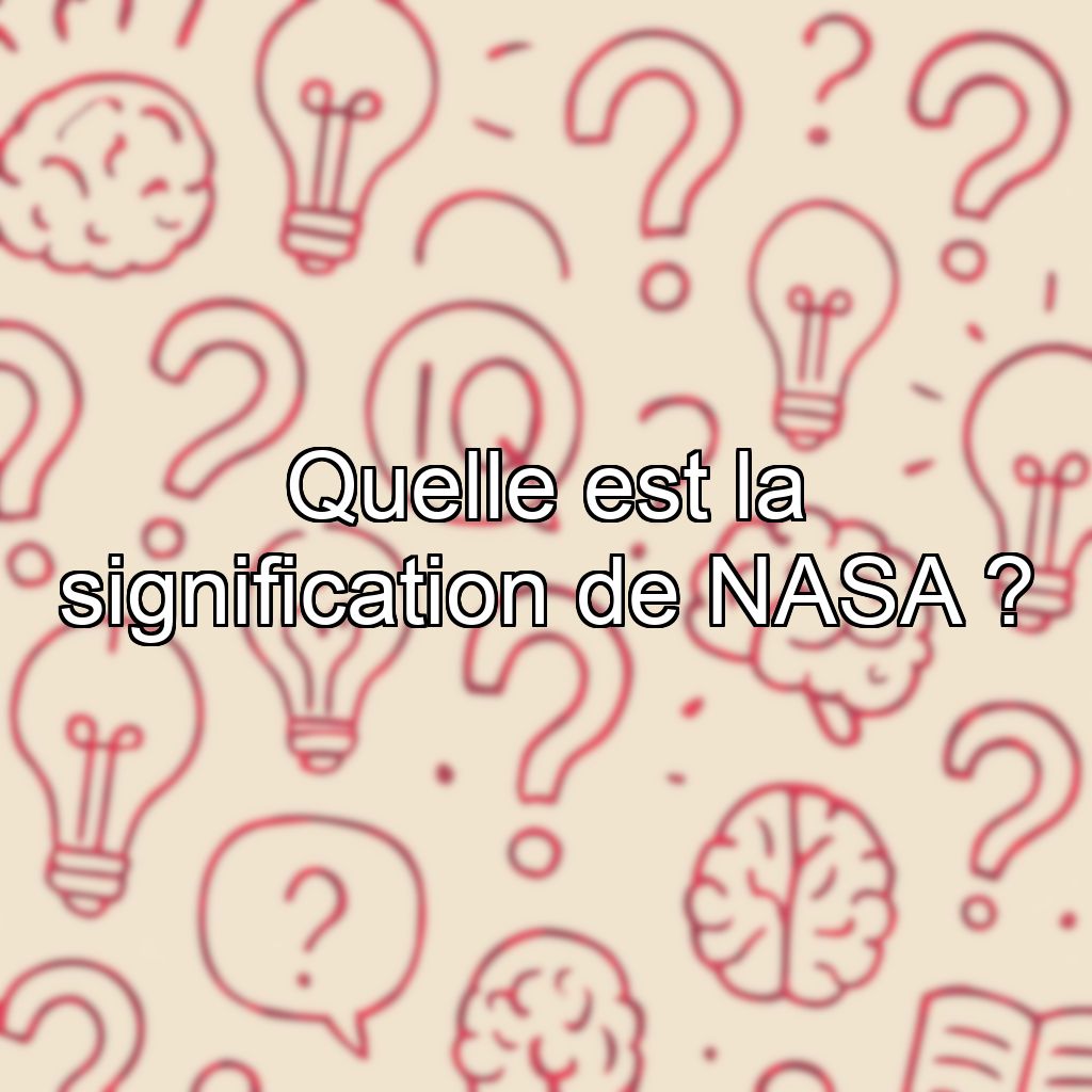 Quelle est la signification de NASA ?
