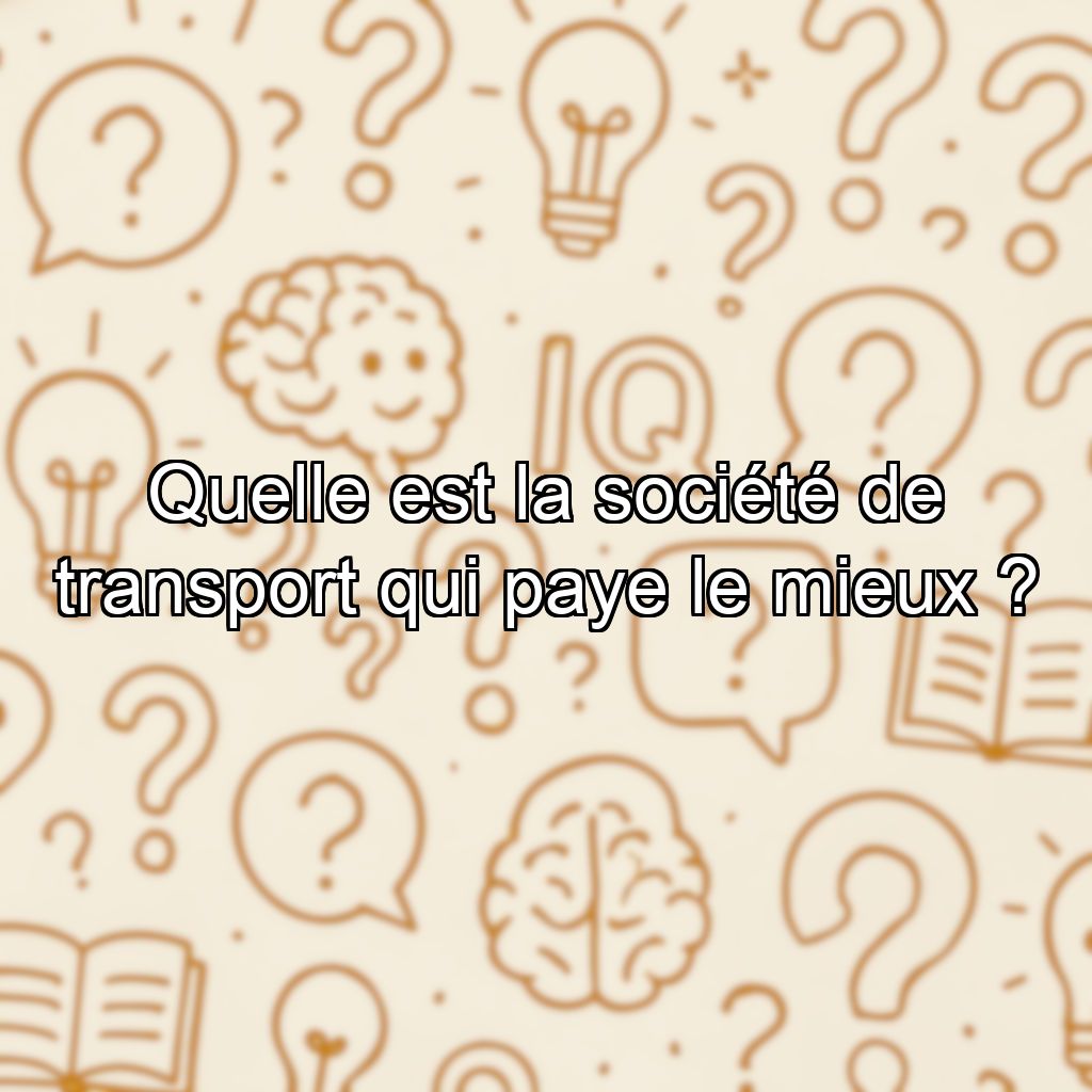 Quelle est la société de transport qui paye le mieux ?