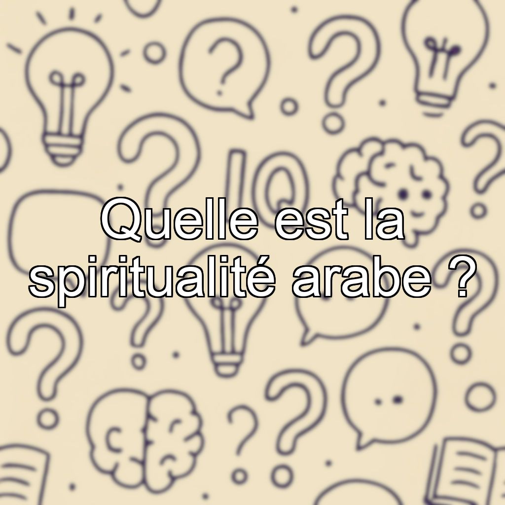 Quelle est la spiritualité arabe ?
