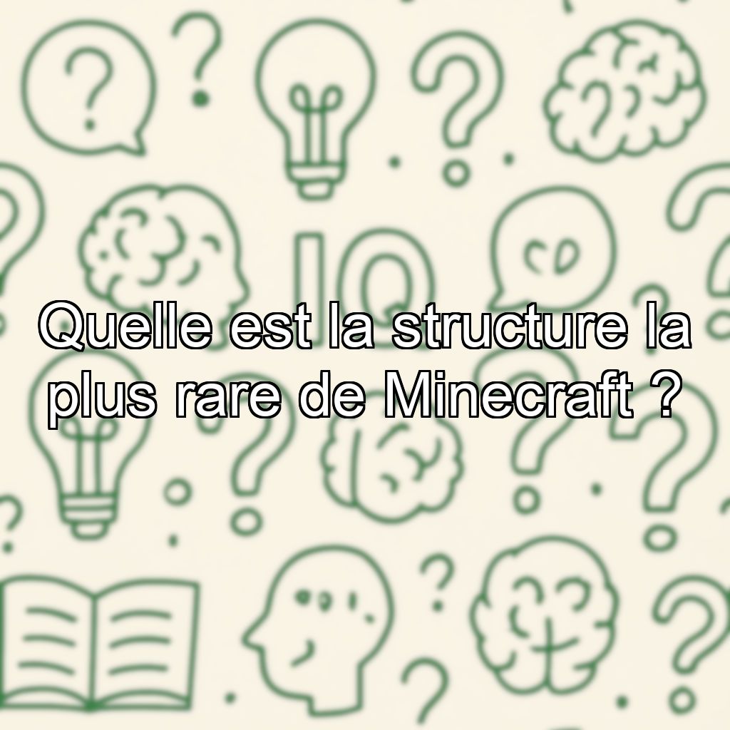 Quelle est la structure la plus rare de Minecraft ?