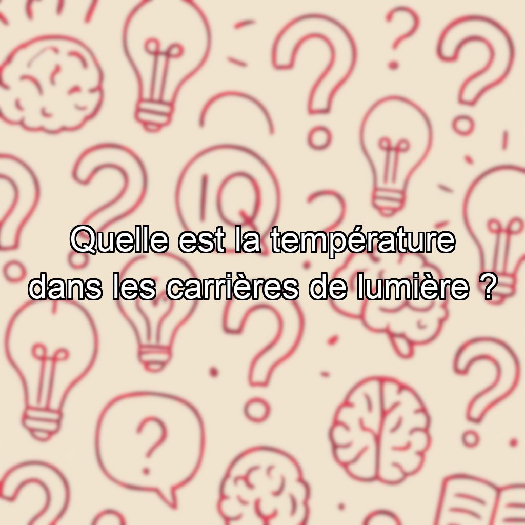 Quelle est la température dans les carrières de lumière ?