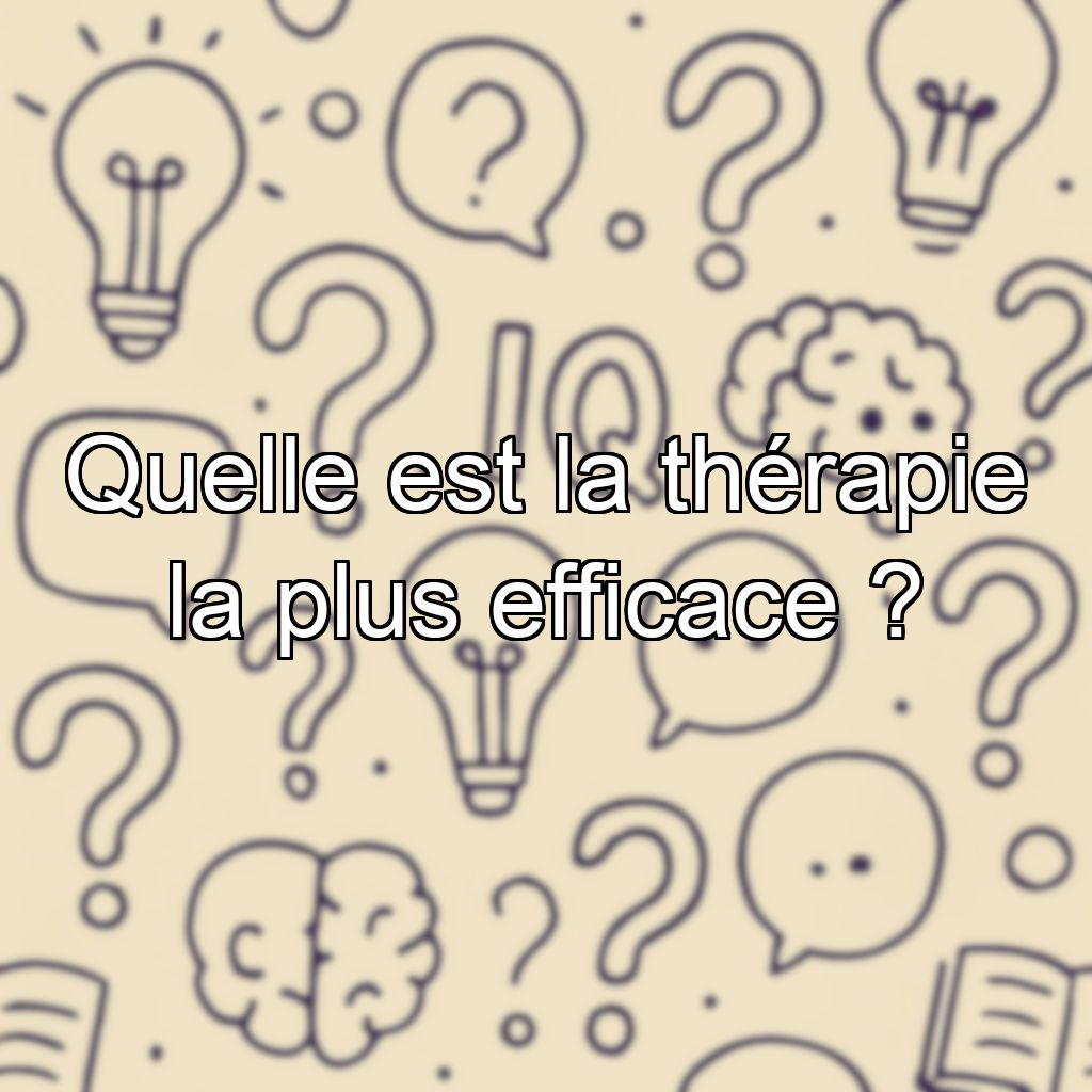 Quelle est la thérapie la plus efficace ?