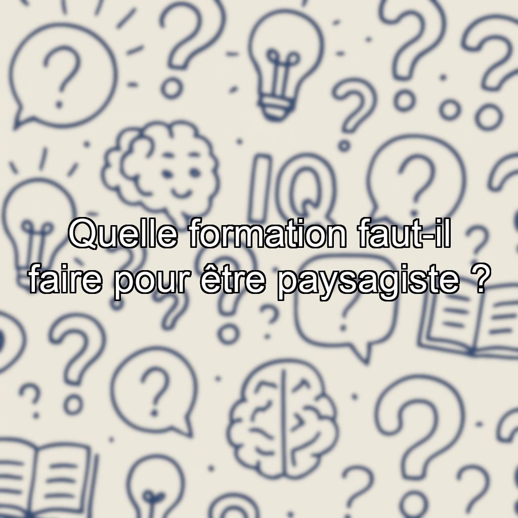 Quelle formation faut-il faire pour être paysagiste ?