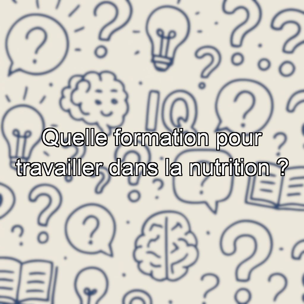 Quelle formation pour travailler dans la nutrition ?
