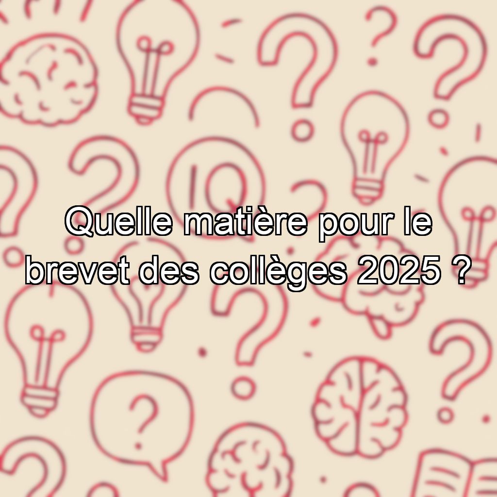Quelle matière pour le brevet des collèges 2025 ?