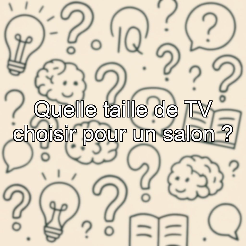 Quelle taille de TV choisir pour un salon ?