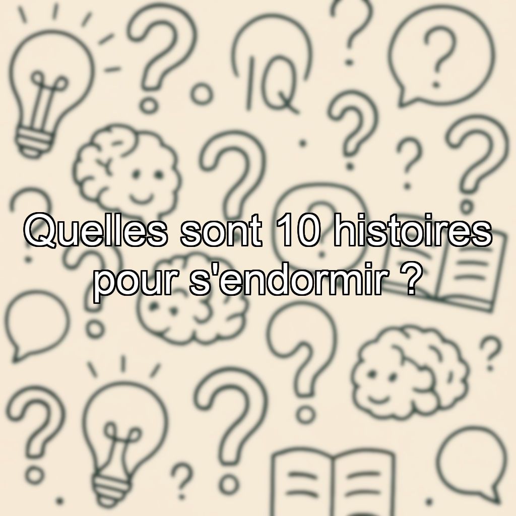 Quelles sont 10 histoires pour s'endormir ?