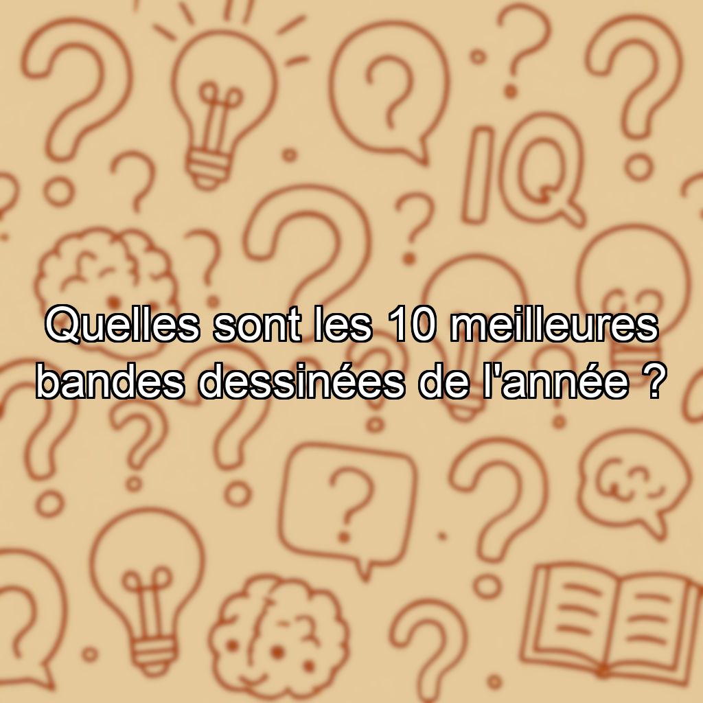Quelles sont les 10 meilleures bandes dessinées de l'année ?