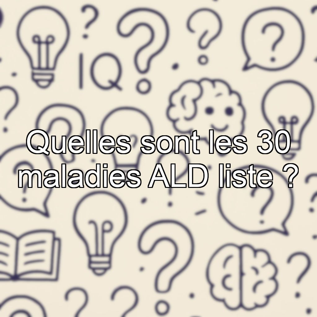 Quelles sont les 30 maladies ALD liste ?