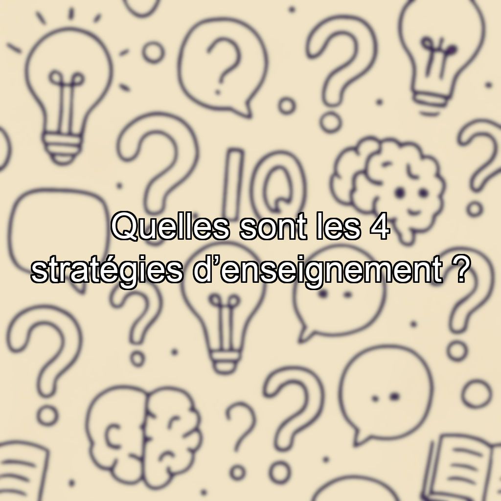 Quelles sont les 4 stratégies d’enseignement ?