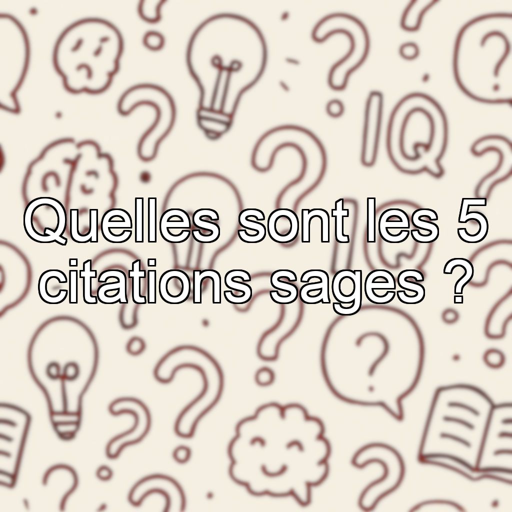 Quelles sont les 5 citations sages ?
