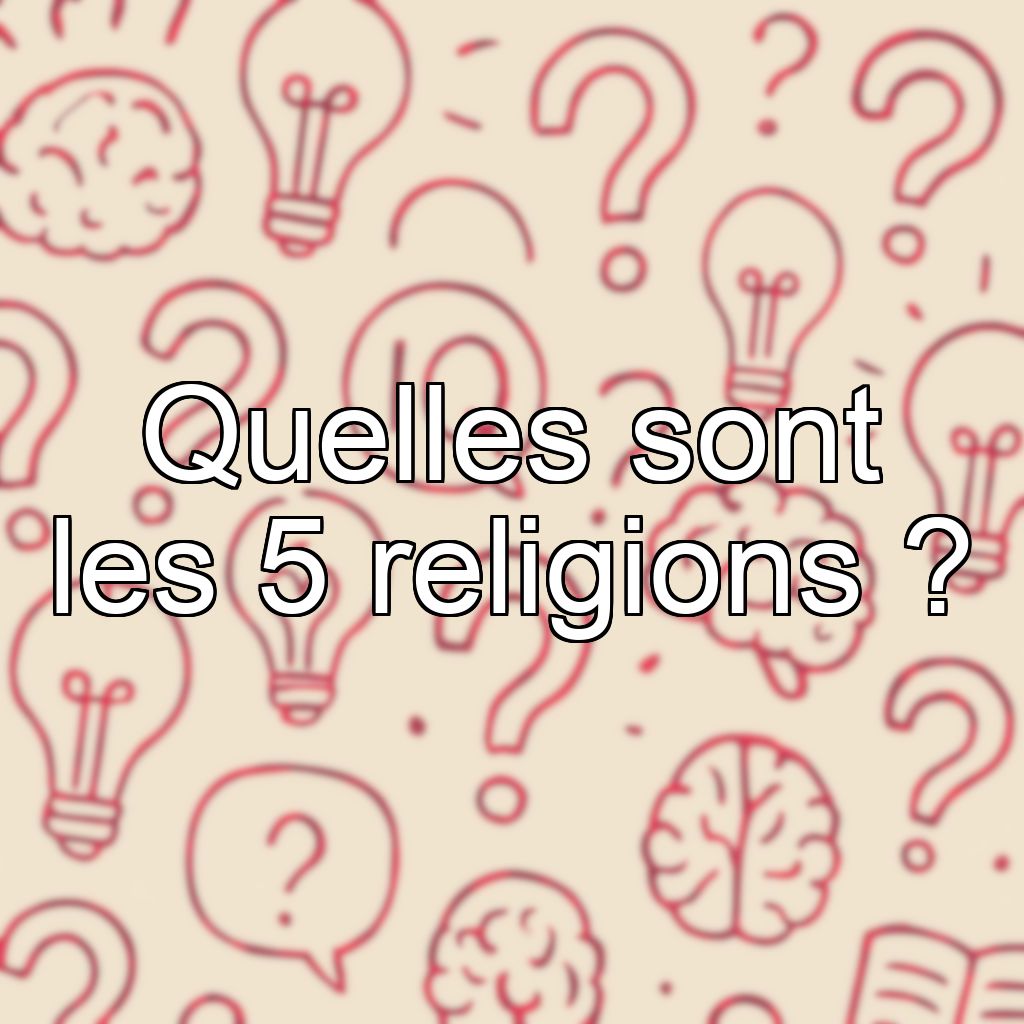 Quelles sont les 5 religions ?