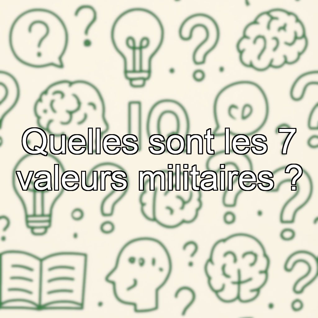 Quelles sont les 7 valeurs militaires ?