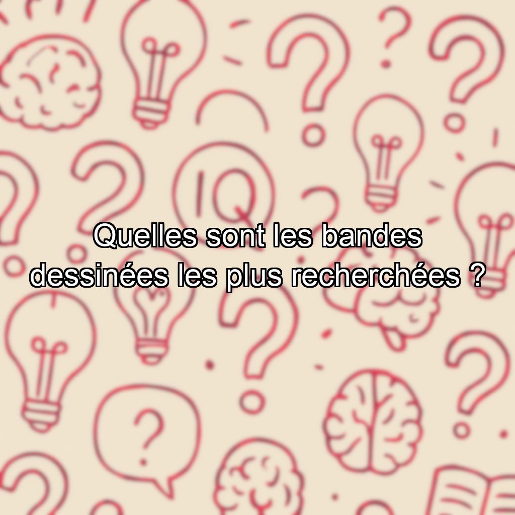 Quelles sont les bandes dessinées les plus recherchées ?