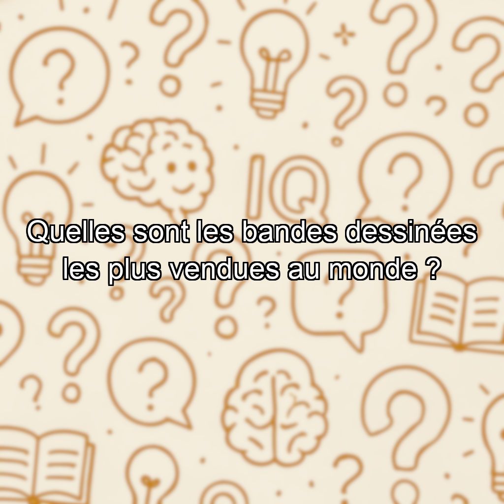 Quelles sont les bandes dessinées les plus vendues au monde ?