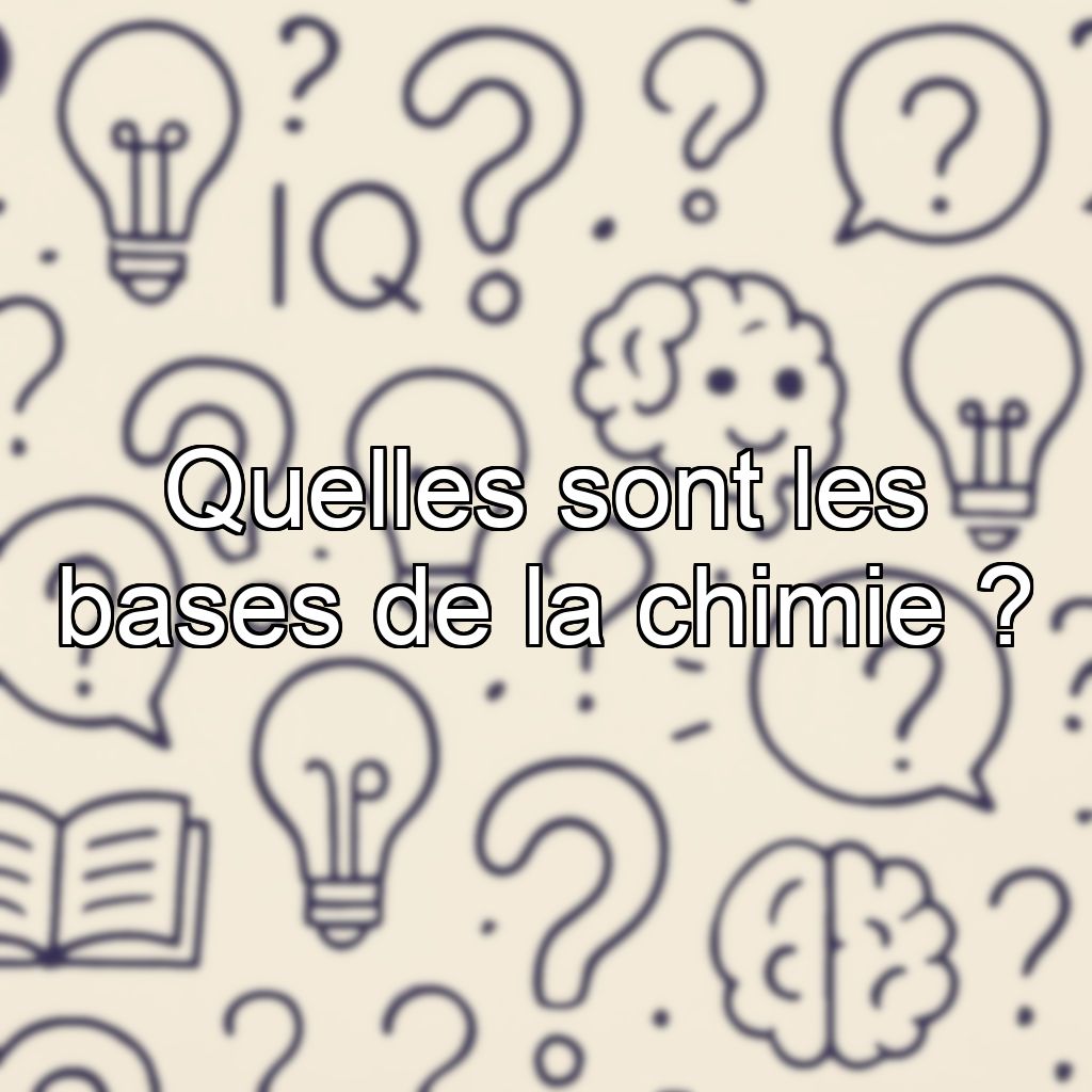 Quelles sont les bases de la chimie ?