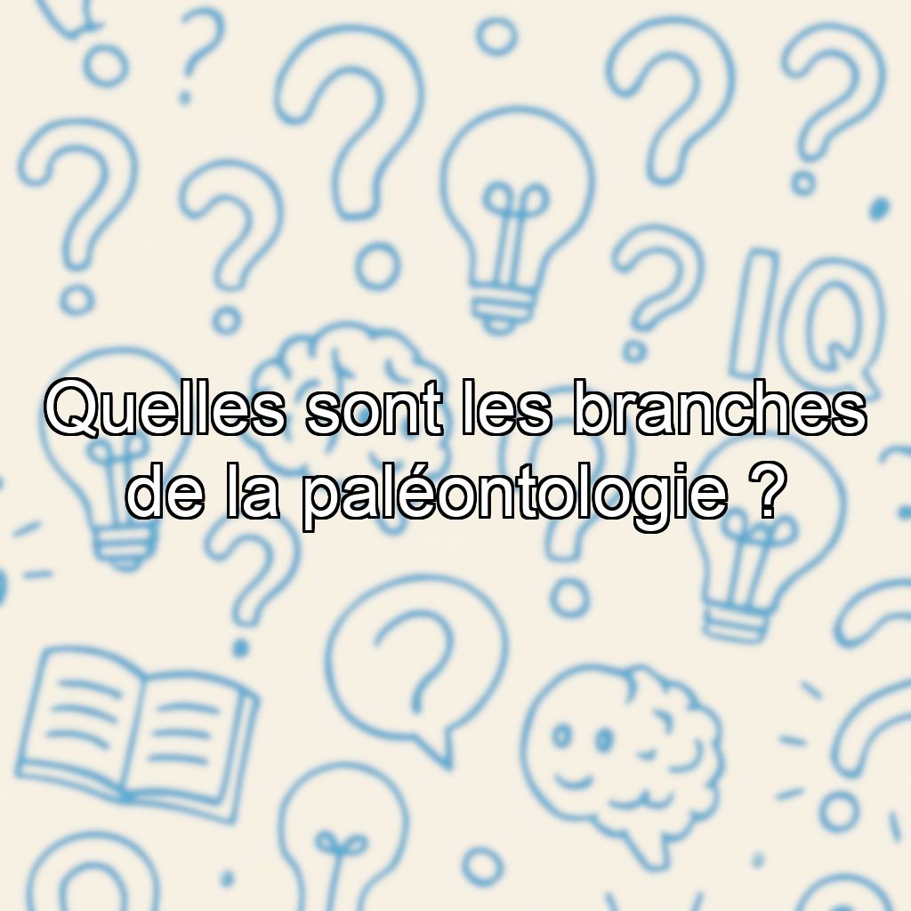 Quelles sont les branches de la paléontologie ?