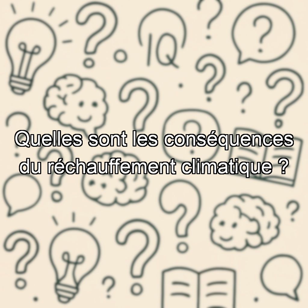 Quelles sont les conséquences du réchauffement climatique ?