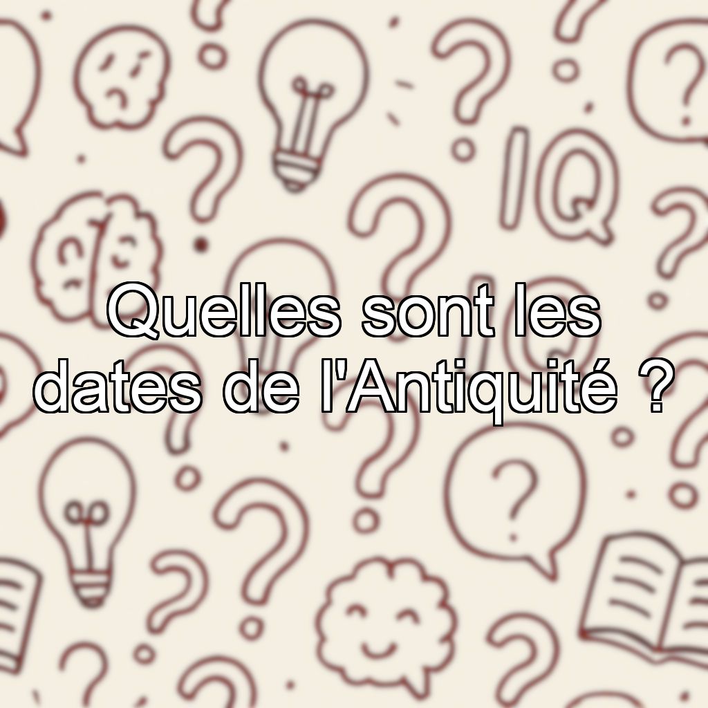 Quelles sont les dates de l'Antiquité ?