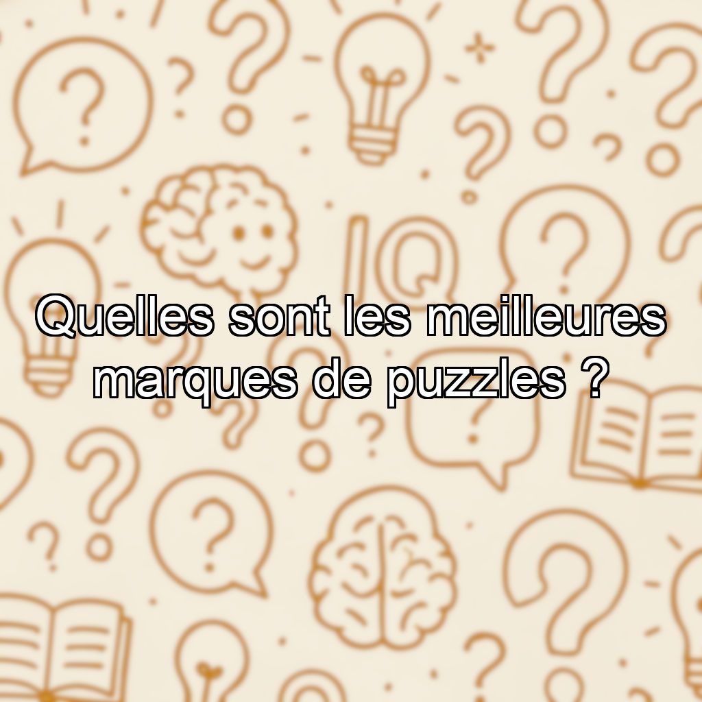 Quelles sont les meilleures marques de puzzles ?