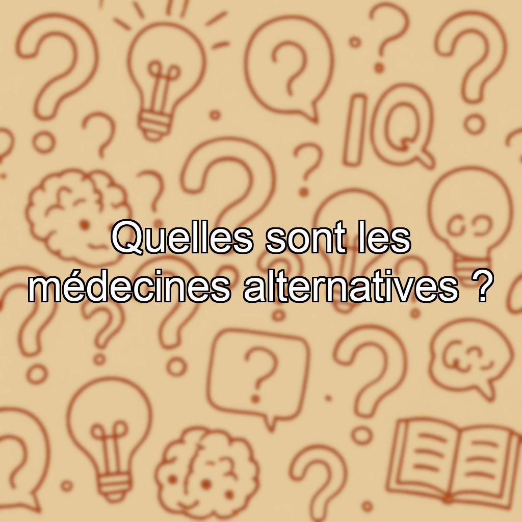 Quelles sont les médecines alternatives ?
