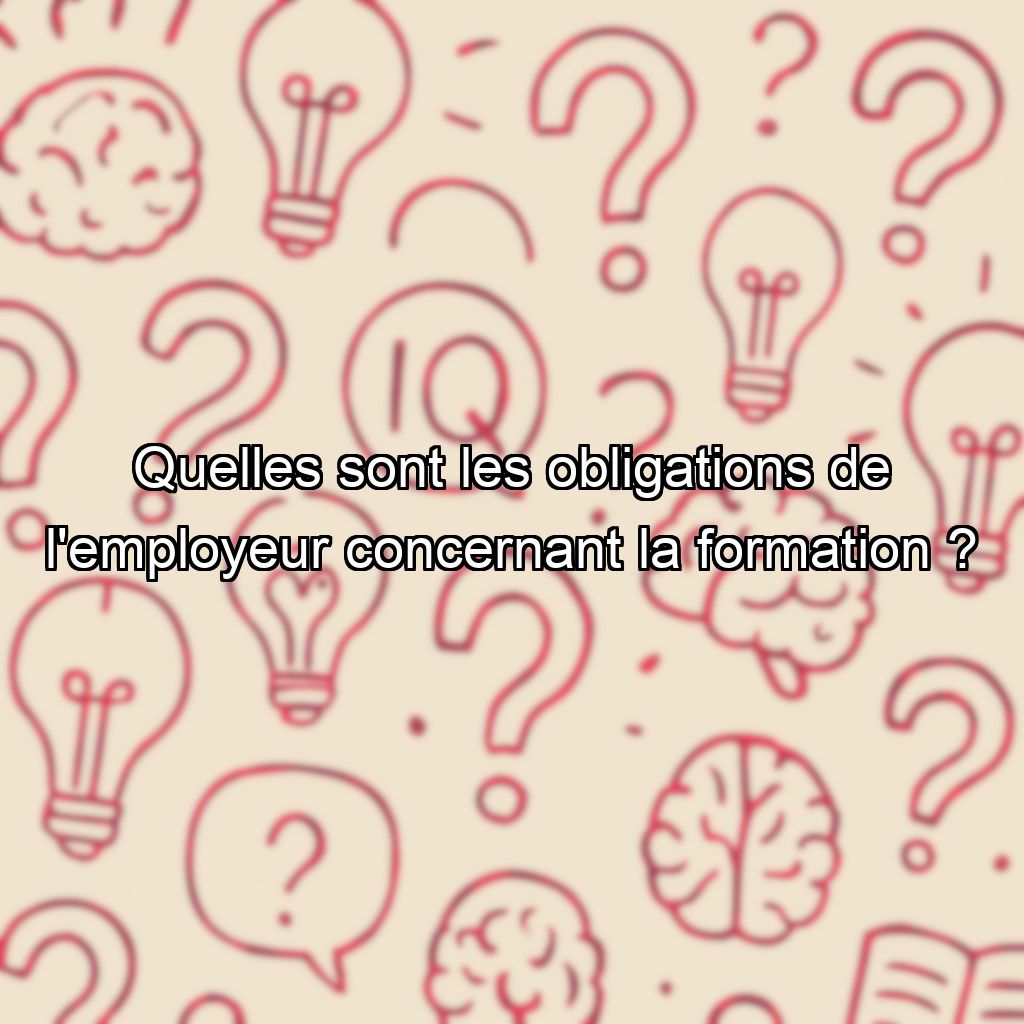 Quelles sont les obligations de l'employeur concernant la formation ?