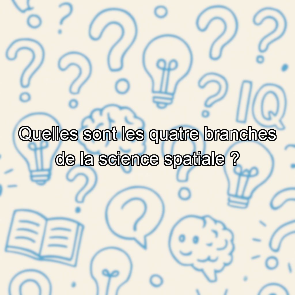 Quelles sont les quatre branches de la science spatiale ?