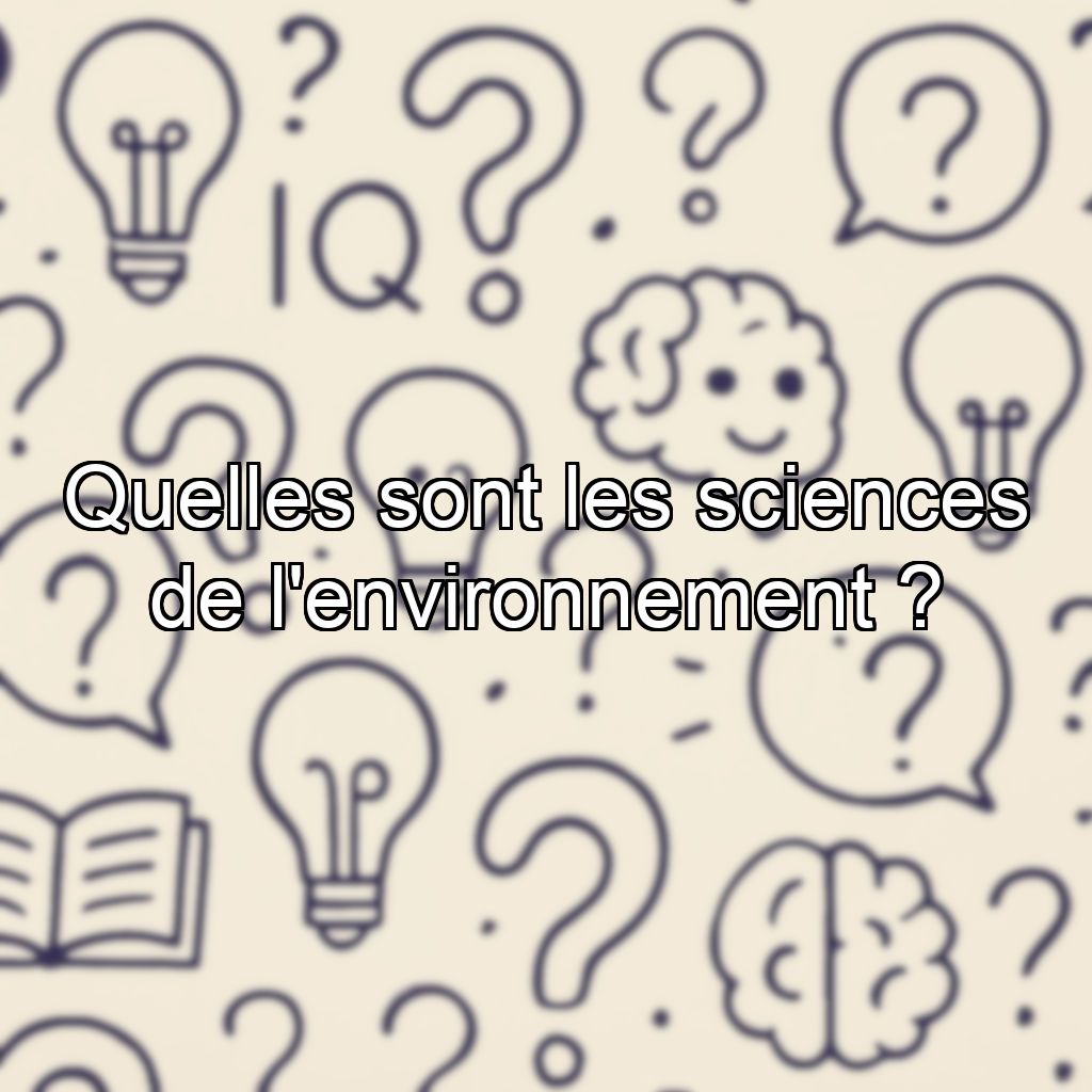 Quelles sont les sciences de l'environnement ?