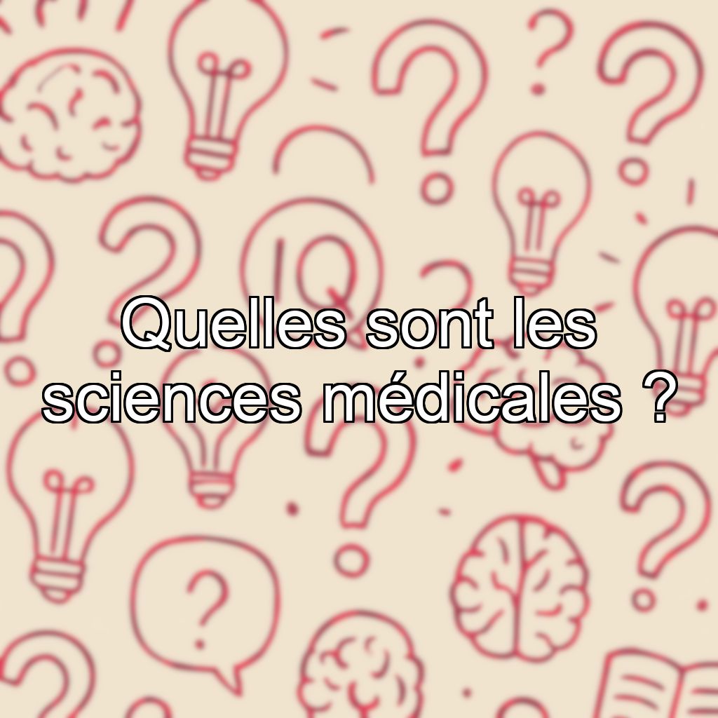 Quelles sont les sciences médicales ?