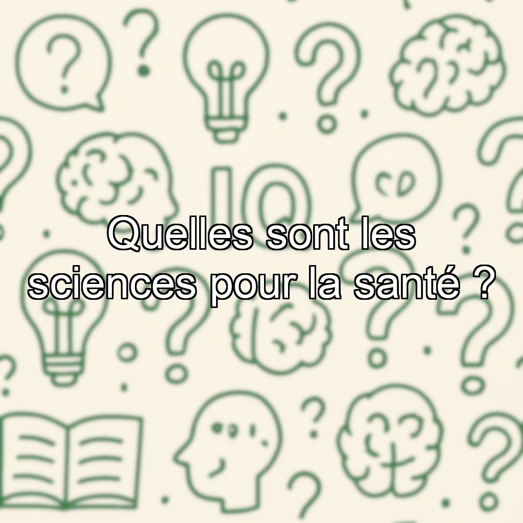 Quelles sont les sciences pour la santé ?