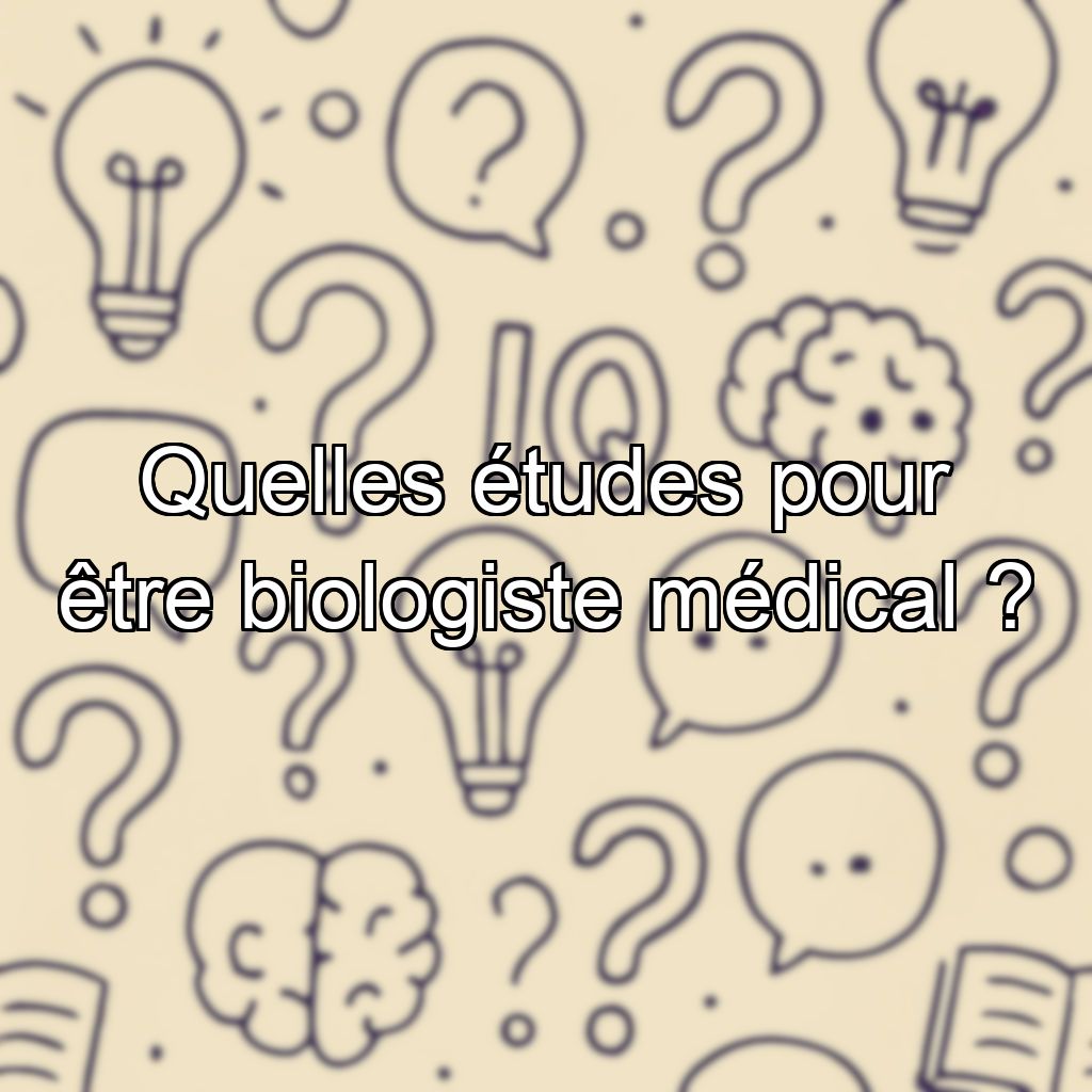 Quelles études pour être biologiste médical ?