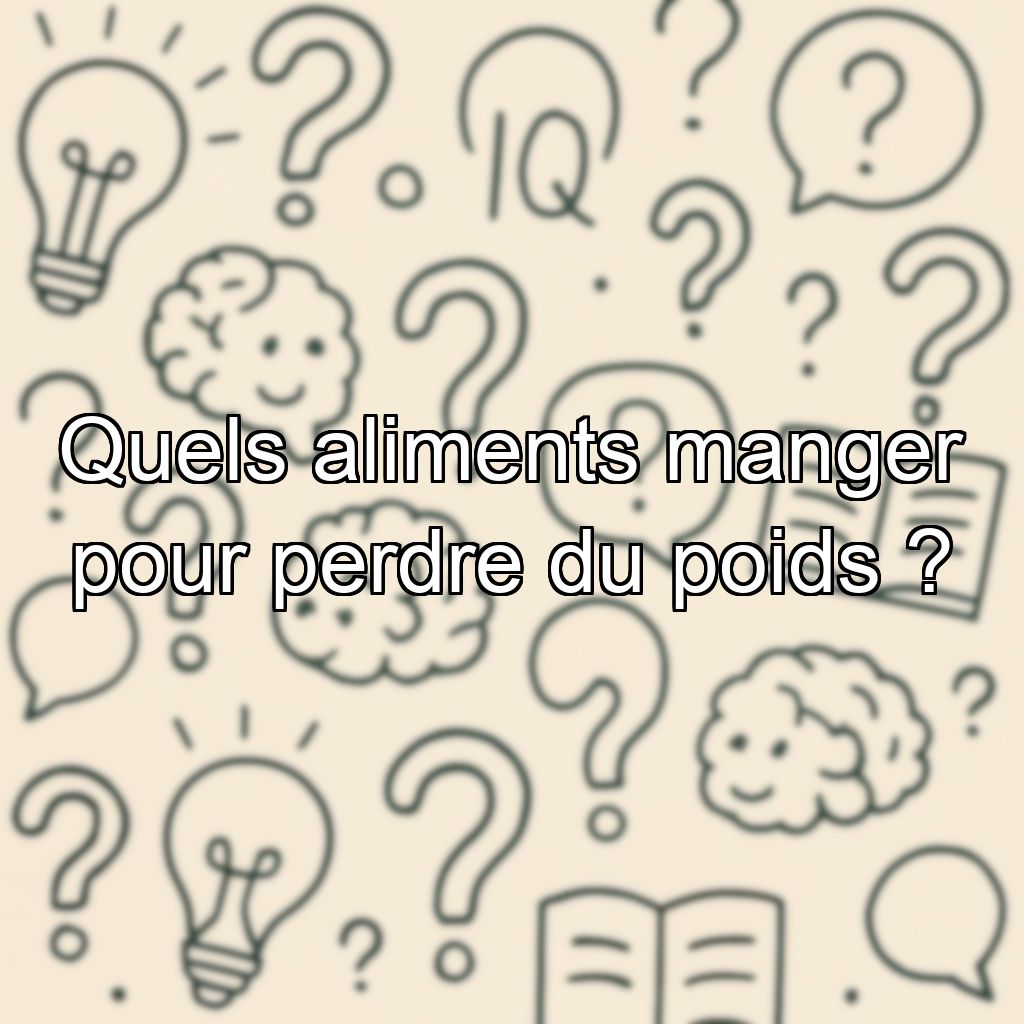 Quels aliments manger pour perdre du poids ?