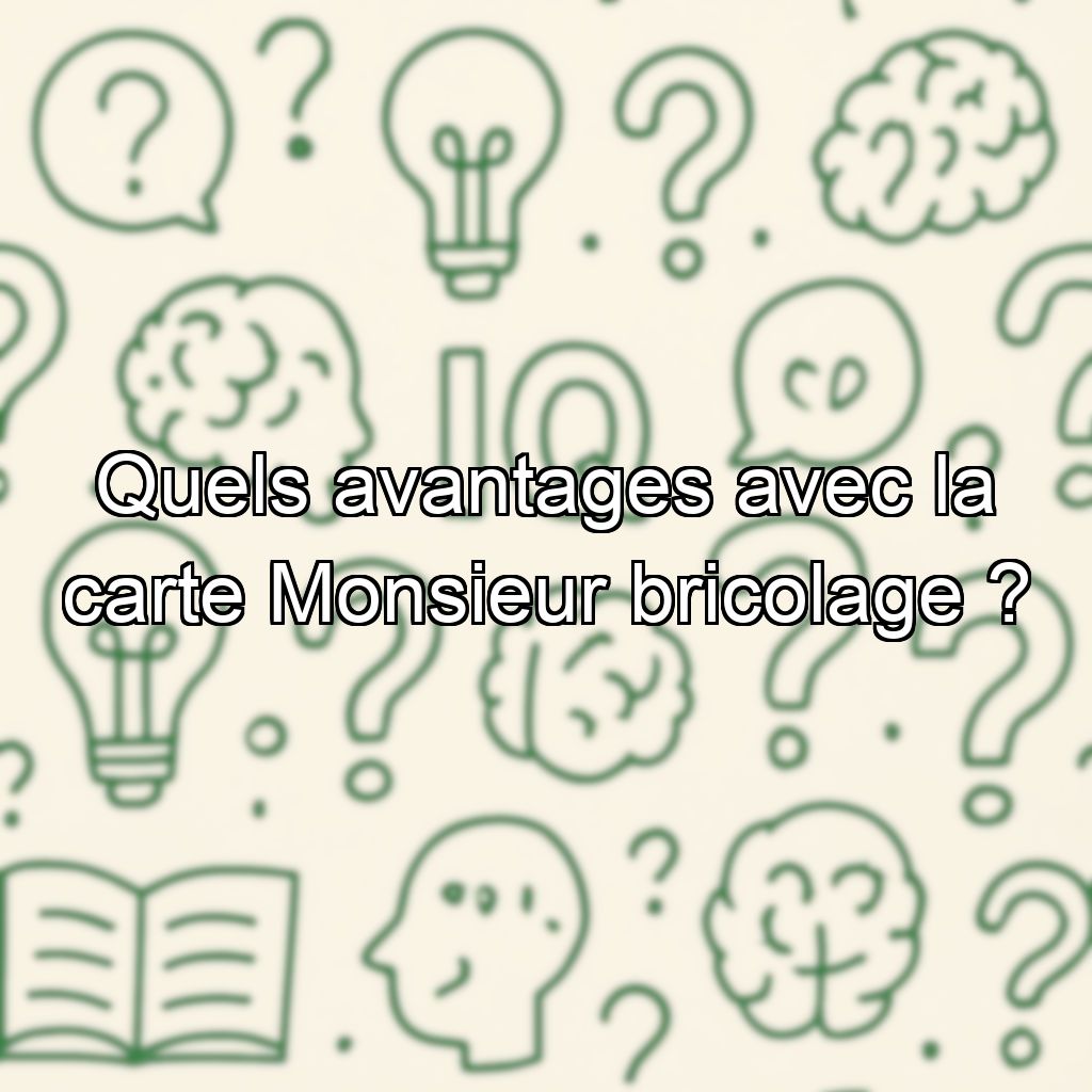 Quels avantages avec la carte Monsieur bricolage ?