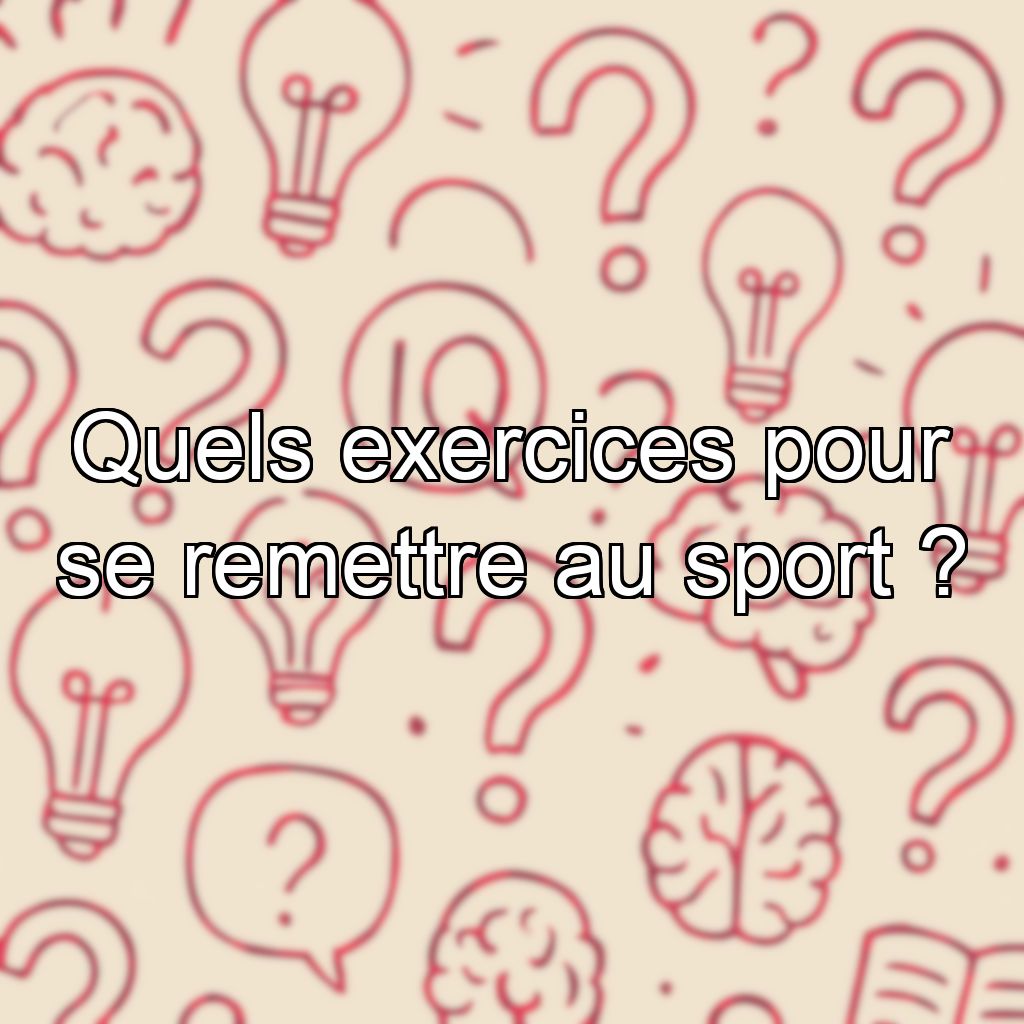 Quels exercices pour se remettre au sport ?