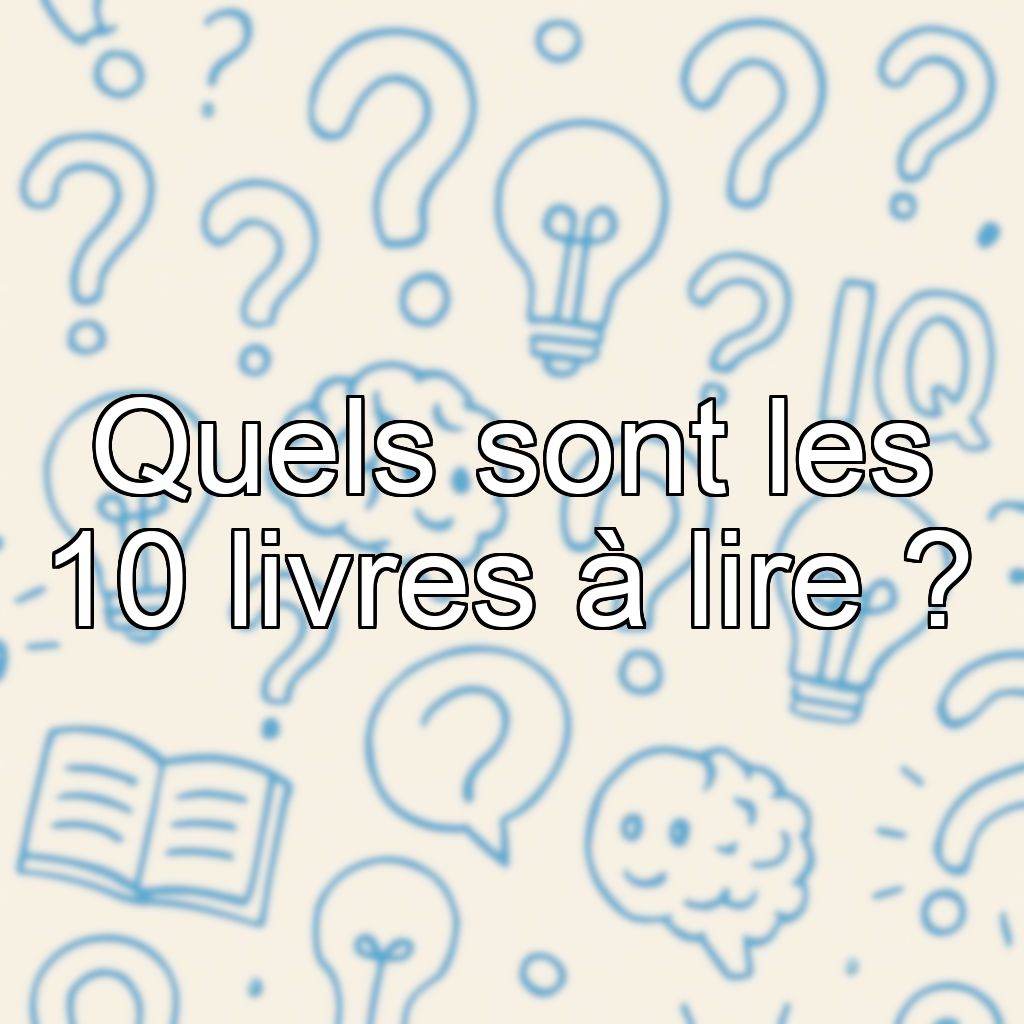 Quels sont les 10 livres à lire ?