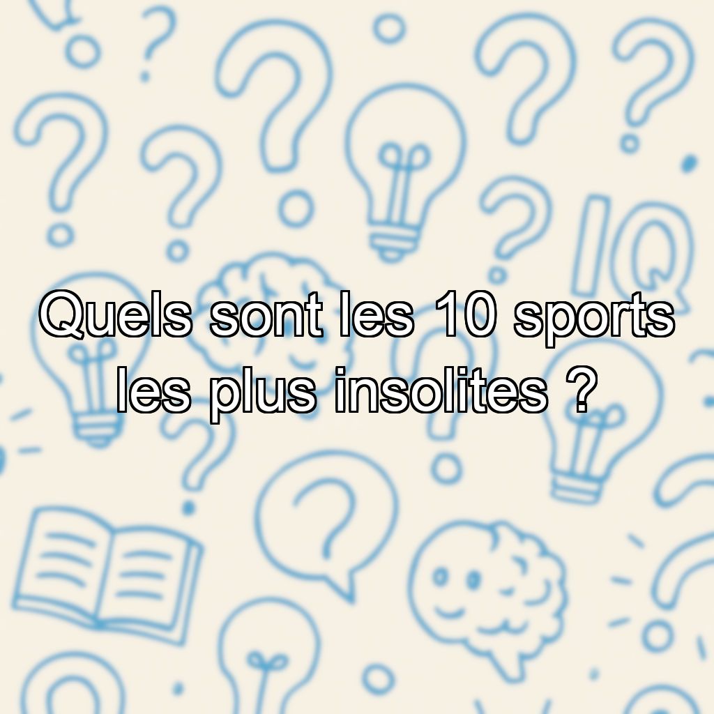 Quels sont les 10 sports les plus insolites ?