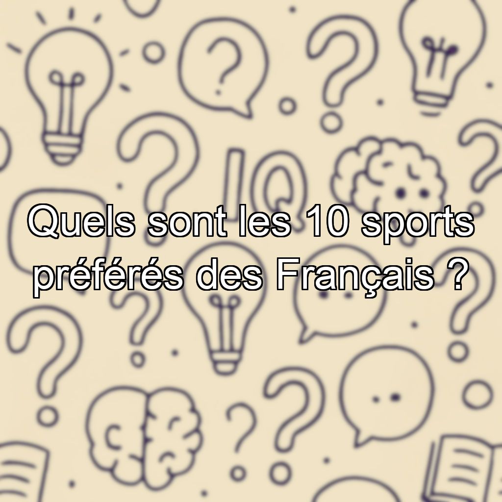 Quels sont les 10 sports préférés des Français ?