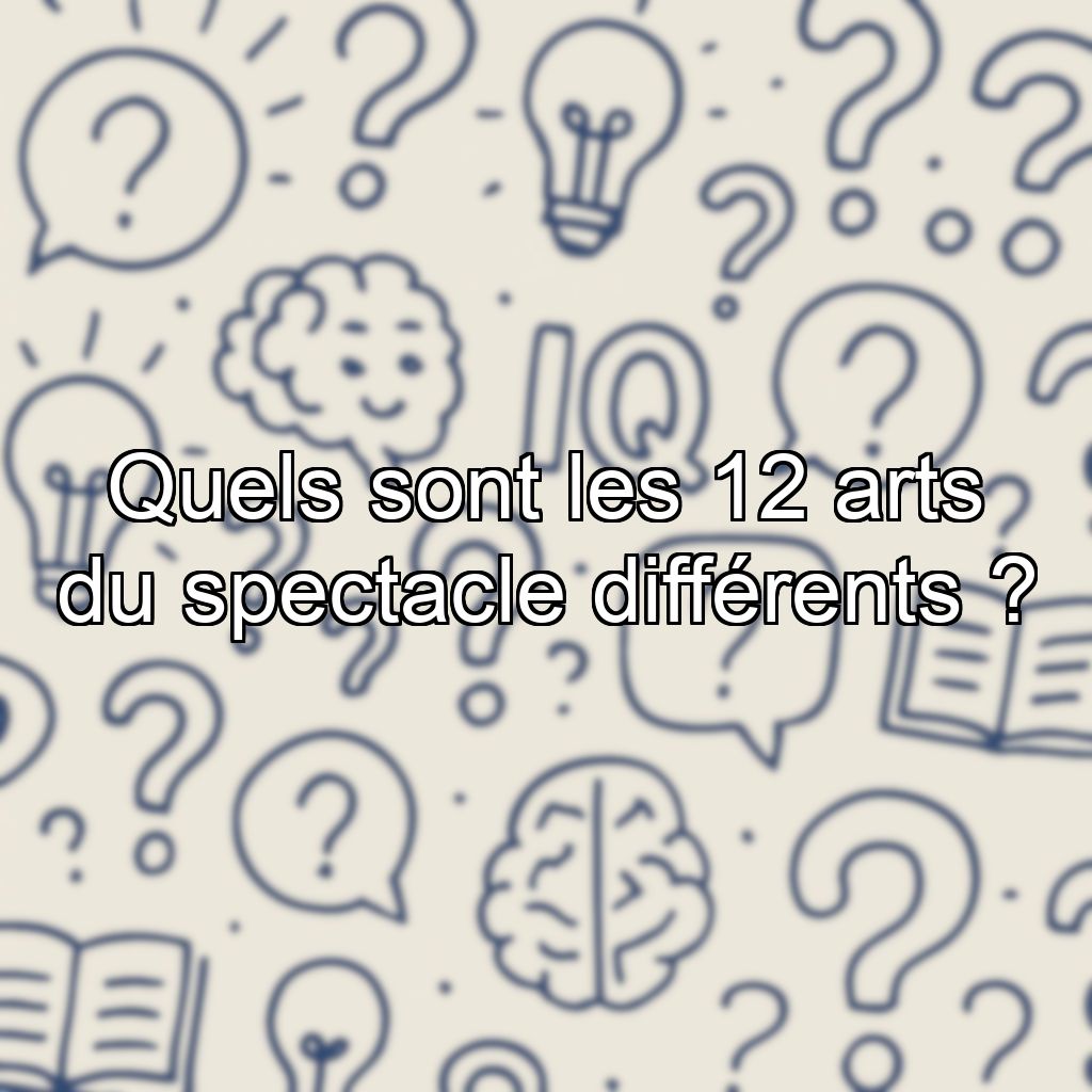 Quels sont les 12 arts du spectacle différents ?