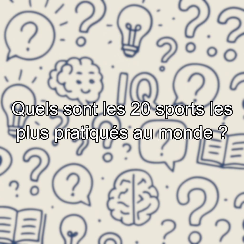Quels sont les 20 sports les plus pratiqués au monde ?