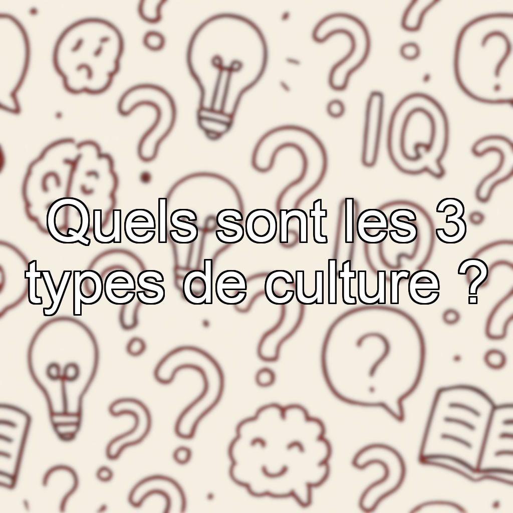 Quels sont les 3 types de culture ?