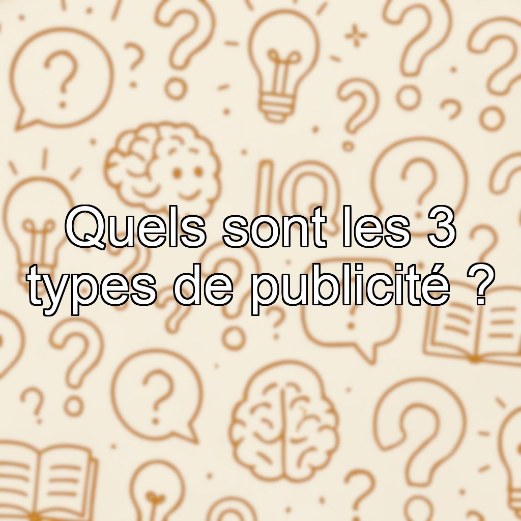 Quels sont les 3 types de publicité ?