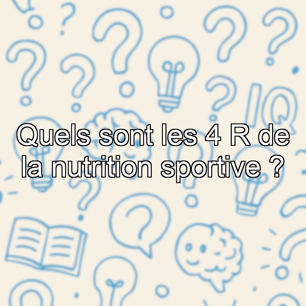 Quels sont les 4 R de la nutrition sportive ?