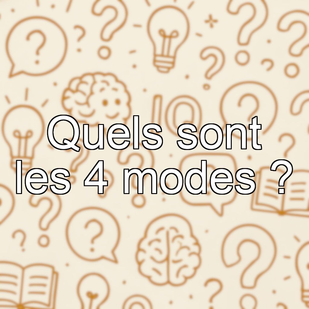 Quels sont les 4 modes ?