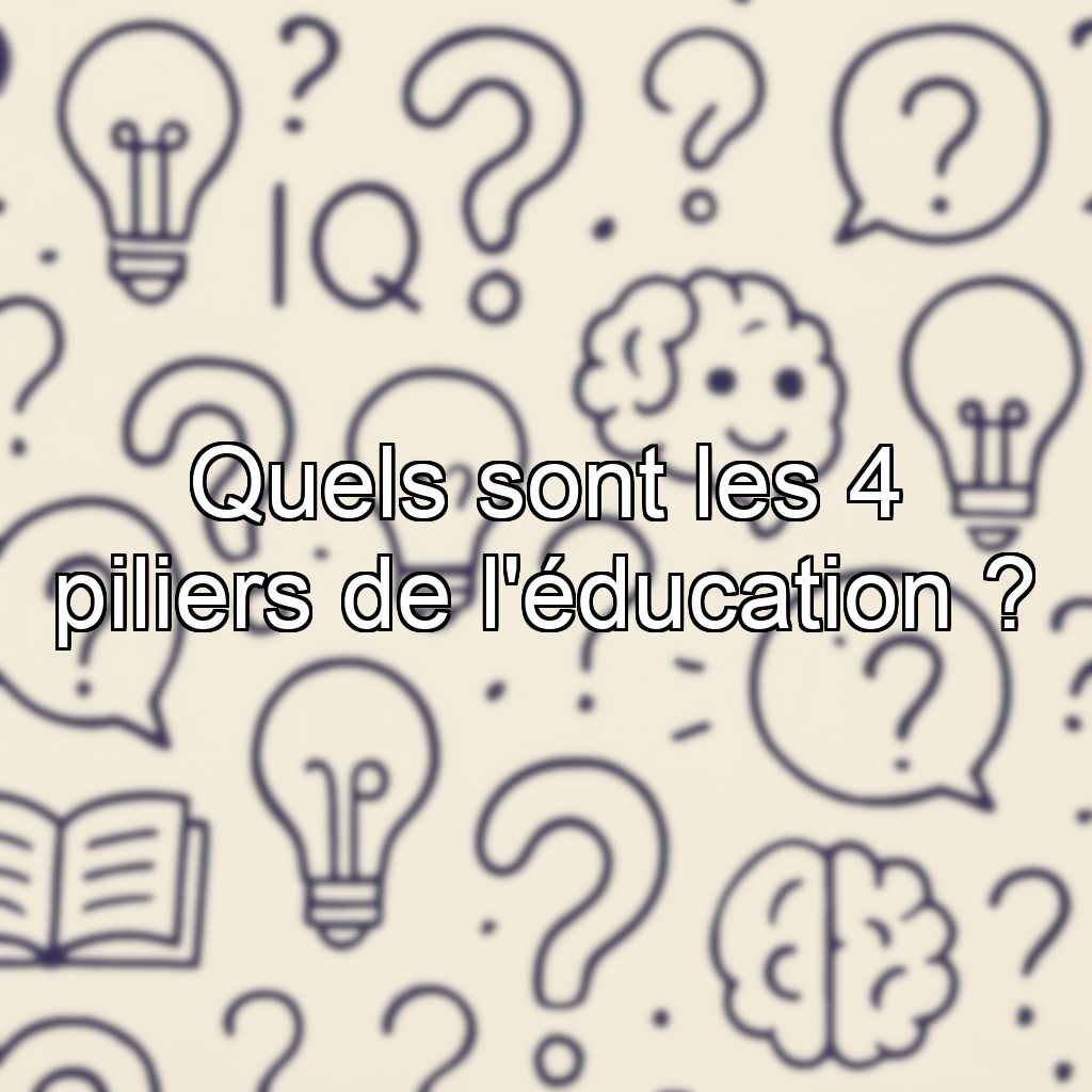 Quels sont les 4 piliers de l'éducation ?
