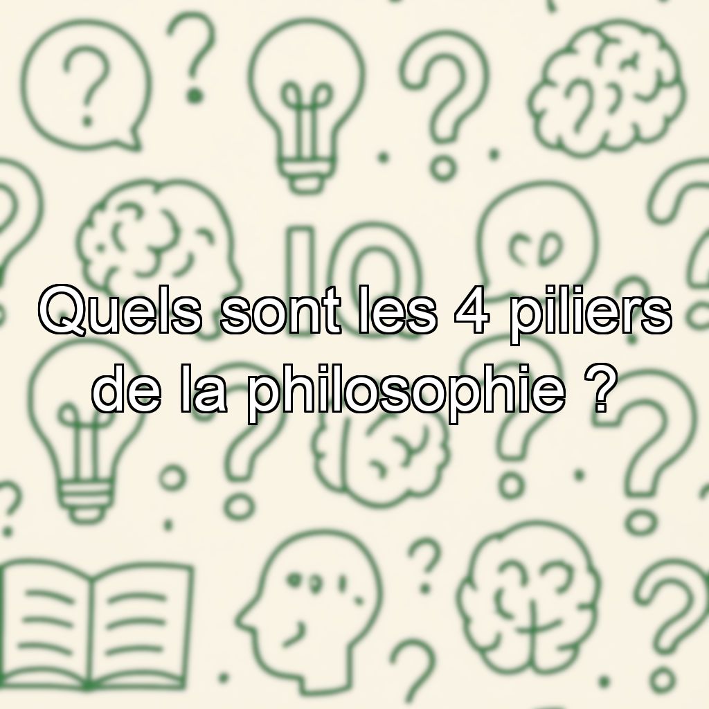 Quels sont les 4 piliers de la philosophie ?