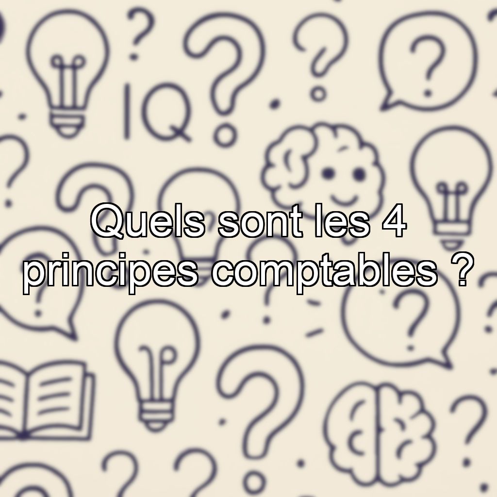 Quels sont les 4 principes comptables ?